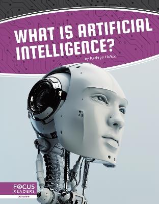 Artificial Intelligence: What Is Artificial Intelligence? - Kathryn Hulick - cover