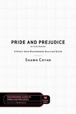 Pride and Prejudice by Jane Austen: A Story Grid Masterwork Analysis Guide - Shawn Coyne - cover