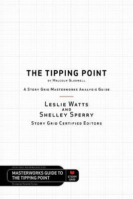 The Tipping Point by Malcolm Gladwell - A Story Grid Masterwork Analysis Guide - Leslie Watts,Shelley Sperry - cover