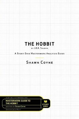 The Hobbit By J.R.R. Tolkien: A Story Grid Masterworks Analysis Guide - Shawn Coyne - cover