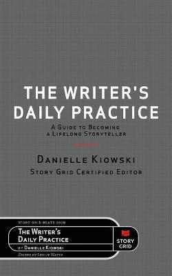 The Writer's Daily Practice: A Guide to Becoming a Lifelong Storyteller - Danielle Kiowski - cover