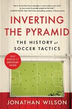 Inverting the Pyramid: The History of Soccer Tactics