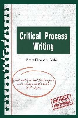 Critical Process Writing - Brett Elizabeth Blake - cover