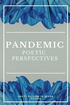 Pandemic: Poetic Perspectives - Brett Elizabeth Blake - cover