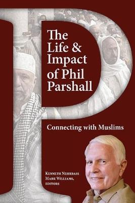 The Life and Impact of Phil Parshall: Connecting with Muslims - cover