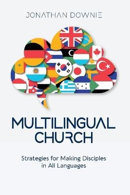 Multilingual Church: Strategies for Making Disciples in All Languages - Jonathan Downie - cover