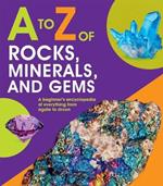 A to Z of Rocks, Minerals, and Gems