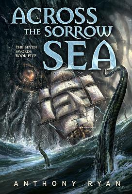 Across the Sorrow Sea: The Seven Swords Book Five - Anthony Ryan - cover