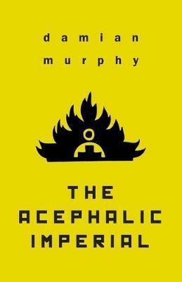 The Acephalic Imperial - Damian Murphy - cover