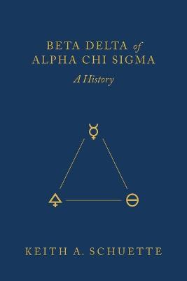 Beta Delta of Alpha Chi Sigma (A History) - Keith Schuette - cover