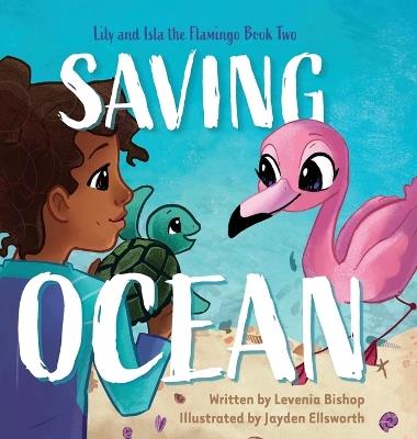 Lily and Isla the Flamingo Saving Ocean - Levenia Bishop - cover