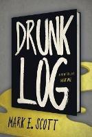 Drunk Log - Mark E Scott - cover