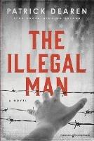 The Illegal Man - Patrick Dearen - cover