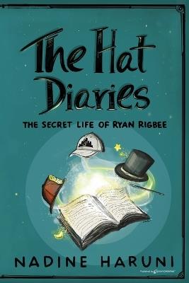 THE HAT DIARIES(TM) The Secret Life of Ryan Rigbee - Nadine Haruni - cover