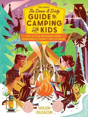 The Down and Dirty Guide to Camping with Kids: How to Plan Memorable Family Adventures and Connect Kids to Nature - Helen Olsson - cover
