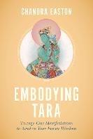 Embodying Tara: Twenty-One Manifestations to Awaken Your Innate Wisdom - Chandra Easton - cover