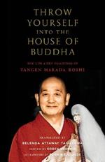 Throw Yourself into the House of Buddha: The Life and Zen Teachings of Tangen Harada Roshi