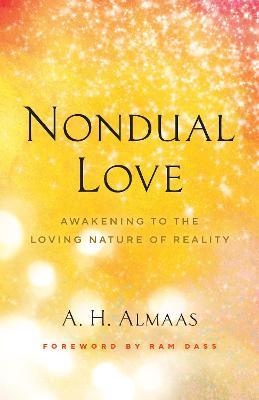 Nondual Love: Awakening to the Loving Nature of Reality - A.H. Almaas,Ram Dass - cover