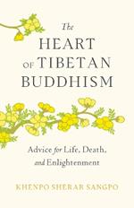 The Heart of Tibetan Buddhism: Advice for Life, Death, and Enlightenment