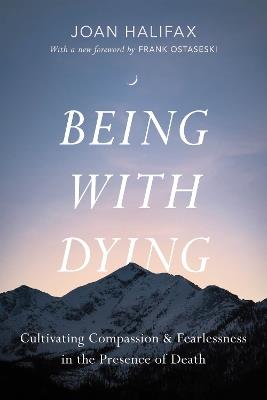 Being with Dying: Cultivating Compassion and Fearlessness in the Presence of Death - Joan Halifax,Ira Byock - cover