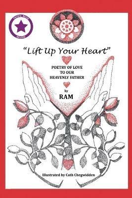 Lift up Your Heart: Poetry of Love to Our Heavenly Father (New Edition) - Ram - cover
