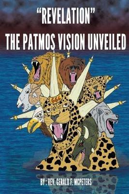 "Revelation" The Patmos Vision Unveiled: New Edition - Gerald F McPeters - cover