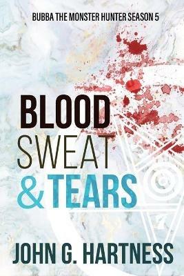 Blood, Sweat, & Tears - John G Hartness - cover