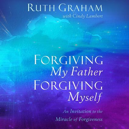 Forgiving My Father, Forgiving Myself