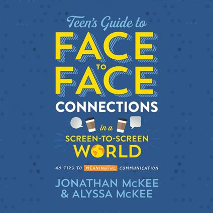 The Teen's Guide to Face-to-Face Connections in a Screen-to-Screen World