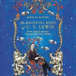 The Medieval Mind of C.S. Lewis