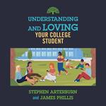 Understanding and Loving Your College Student