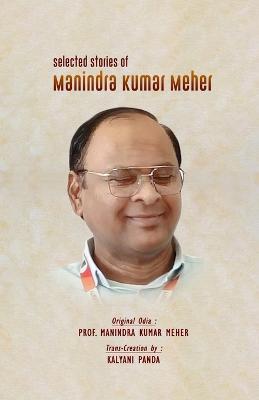 Selected Stories of Manindra Kumar Meher - Manindra Kumar Meher - cover