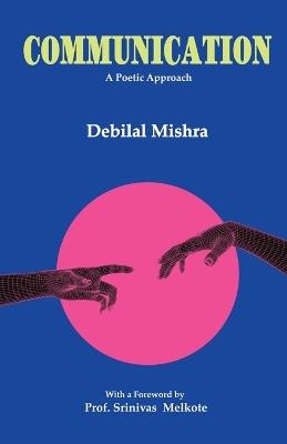 Communication: A Poetic Approach - Debilal Mishra - cover