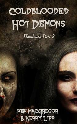 Headcase: Coldblooded Hot Demons - Ken MacGregor,Kerry Lipp - cover
