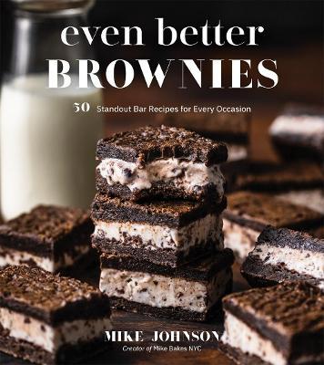 Even Better Brownies: 50 Standout Bar Recipes for Every Occasion - Mike Johnson - cover