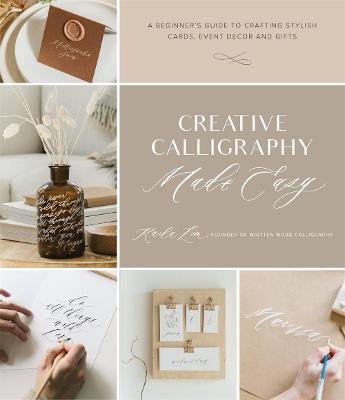 Creative Calligraphy Made Easy: A Beginner's Guide to Crafting Stylish Cards, Event Decor and Gifts - Karla Lim - cover