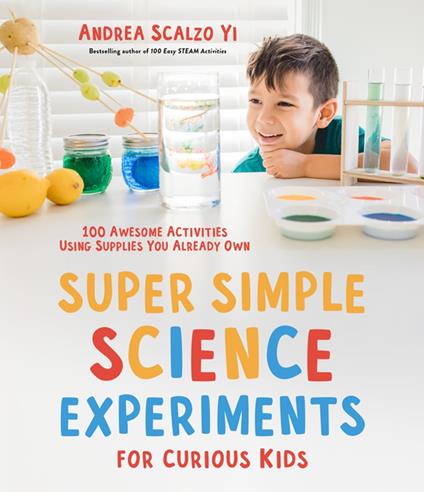 Super Simple Science Experiments for Curious Kids - Andrea Scalzo Yi - ebook