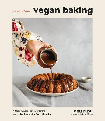 New Vegan Baking: A Modern Approach to Creating Irresistible Sweets for Every Occasion - Ana Rusu - cover