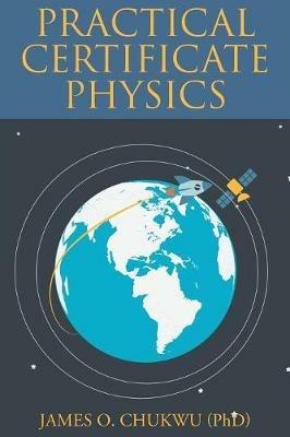 Practical Certificate Physics - James O Chukwu (Phd) - cover