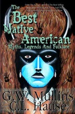 The Best Native American Myths, Legends, and Folklore - G W Mullins - cover