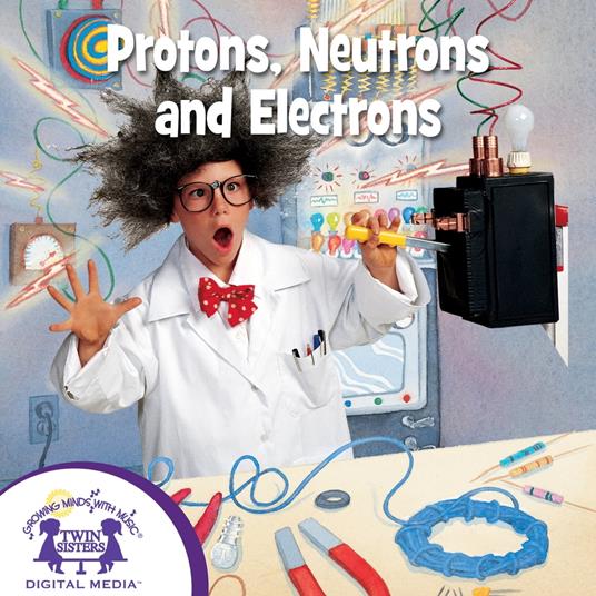 Protons Neutrons and Electrons