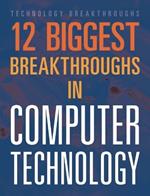 12 Biggest Breakthroughs in Computer Technology