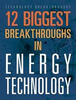 12 Biggest Breakthroughs in Energy Technology