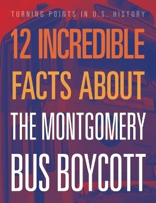 12 Incredible Facts about the Montgomery Bus Boycott - Lois Sepahban - cover