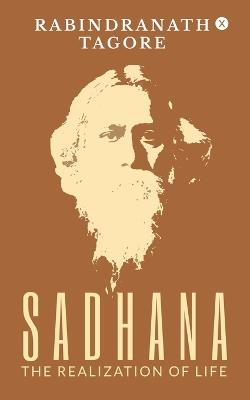 Sadhana - The Realization of Life - Rabindranath Tagore - cover