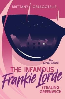 The Infamous Frankie Lorde 1: Stealing Greenwich - Brittany Geragotelis - cover