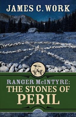 Ranger McIntyre: The Stones of Peril - James C Work - cover