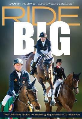 Ride Big: The Ultimate Guide to Building Equestrian Confidence - John Haime - cover