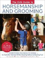 The Kid's Guide to Horsemanship and Grooming: Everything You Need to Know to Care for Horses While Staying Safe and Having Fun - Cat Hill,Emma Ford - cover