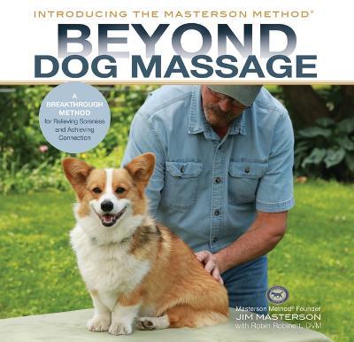 Beyond Dog Massage: A Breakthrough Method for Relieving Soreness and Achieving Connection - Jim Masterson - cover